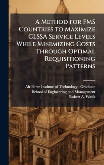 A Method for FMS Countries to Maximize CLSSA Service Levels While Minimizing Costs Through Optimal Requisitioning Patterns