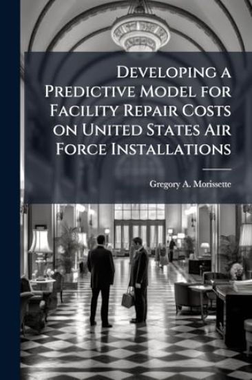 Developing a Predictive Model for Facility Repair Costs on United States Air Force Installations