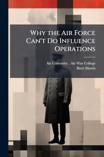 Why the Air Force Can't Do Influence Operations