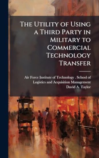The Utility of Using a Third Party in Military to Commercial Technology Transfer