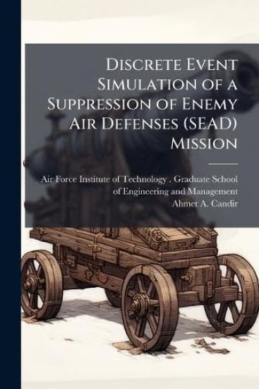 Discrete Event Simulation of a Suppression of Enemy Air Defenses (SEAD) Mission