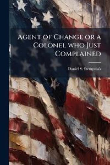 Agent of Change or a Colonel who Just Complained