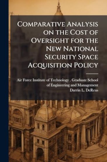 Comparative Analysis on the Cost of Oversight for the New National Security Space Acquisition Policy