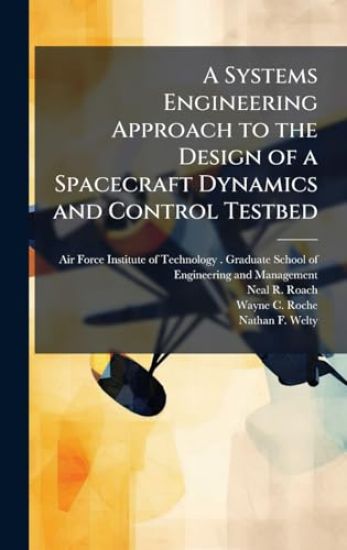A Systems Engineering Approach to the Design of a Spacecraft Dynamics and Control Testbed