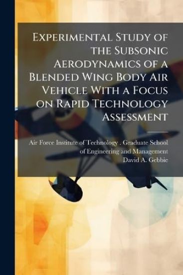 Experimental Study of the Subsonic Aerodynamics of a Blended Wing Body Air Vehicle With a Focus on Rapid Technology Assessment