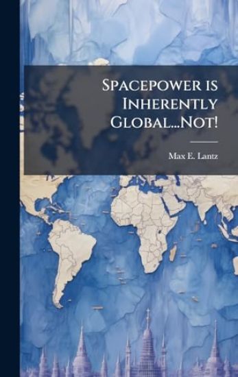 Spacepower is Inherently Global...Not!