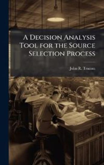 A Decision Analysis Tool for the Source Selection Process