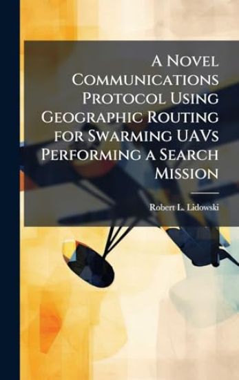 A Novel Communications Protocol Using Geographic Routing for Swarming UAVs Performing a Search Mission
