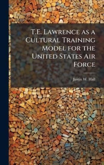 T.E. Lawrence as a Cultural Training Model for the United States Air Force