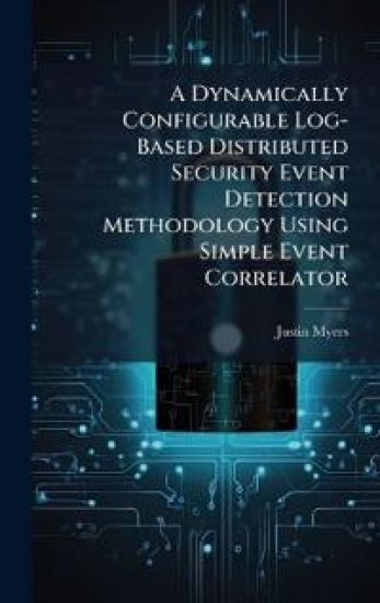A Dynamically Configurable Log-Based Distributed Security Event Detection Methodology Using Simple Event Correlator