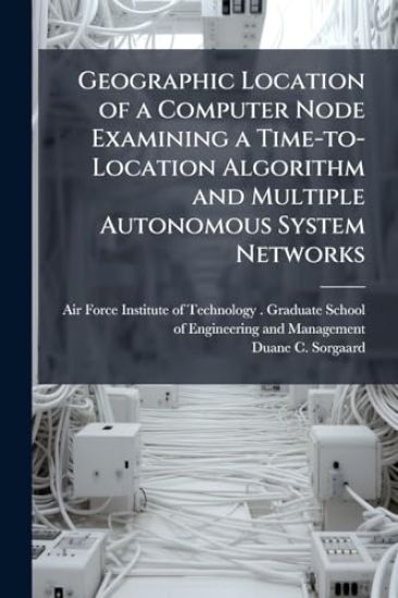 Geographic Location of a Computer Node Examining a Time-to-Location Algorithm and Multiple Autonomous System Networks