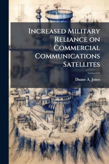 Increased Military Reliance on Commercial Communications Satellites