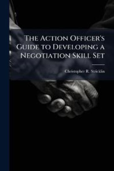 The Action Officer's Guide to Developing a Negotiation Skill Set