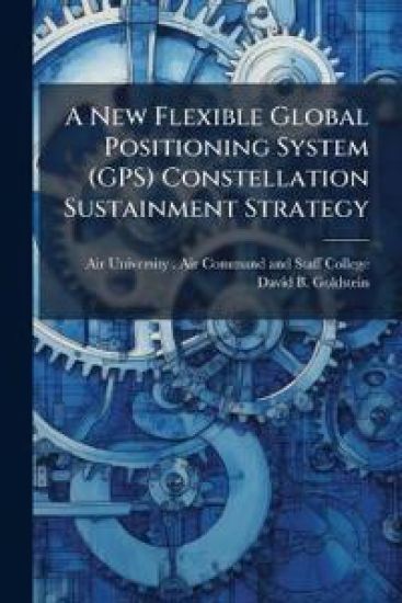 A New Flexible Global Positioning System (GPS) Constellation Sustainment Strategy