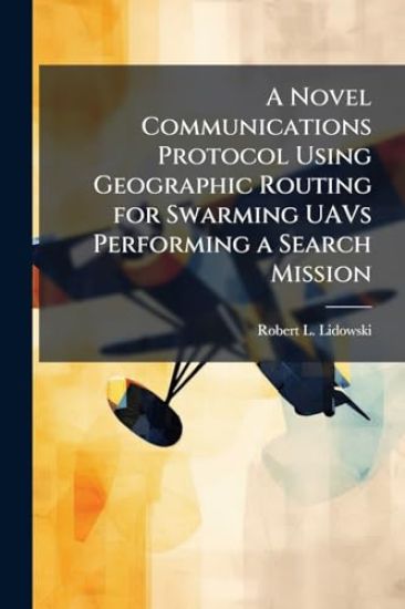 A Novel Communications Protocol Using Geographic Routing for Swarming UAVs Performing a Search Mission