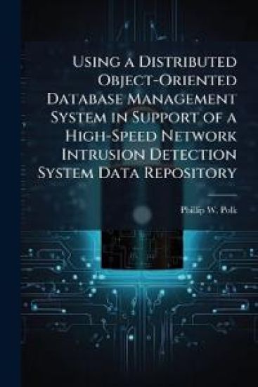 Using a Distributed Object-Oriented Database Management System in Support of a High-Speed Network Intrusion Detection System Data Repository