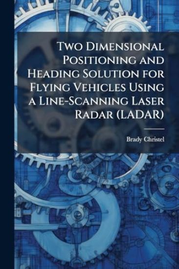 Two Dimensional Positioning and Heading Solution for Flying Vehicles Using a Line-Scanning Laser Radar (LADAR)