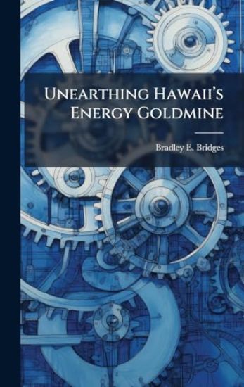 Unearthing Hawaiiâ?(TM)s Energy Goldmine