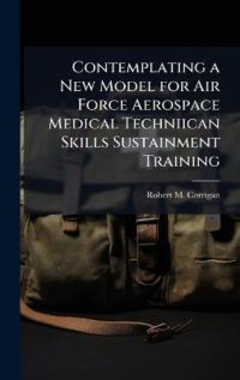 Contemplating a New Model for Air Force Aerospace Medical Techniican Skills Sustainment Training
