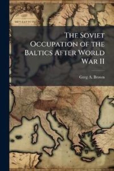 The Soviet Occupation of the Baltics After World War II