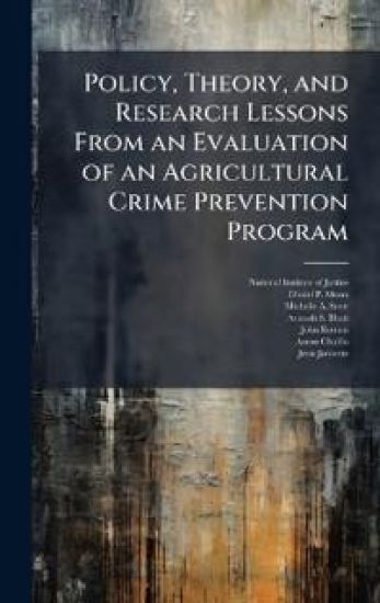 Policy, Theory, and Research Lessons From an Evaluation of an Agricultural Crime Prevention Program