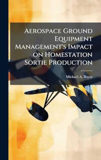 Aerospace Ground Equipment Management's Impact on Homestation Sortie Production