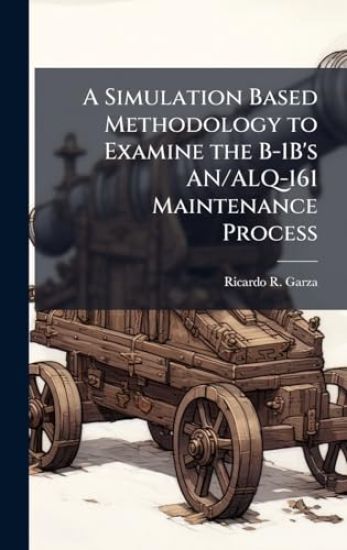A Simulation Based Methodology to Examine the B-1B's AN/ALQ-161 Maintenance Process
