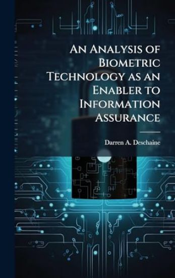 An Analysis of Biometric Technology as an Enabler to Information Assurance