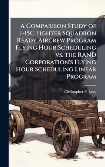 A Comparison Study of F-15C Fighter Squadron Ready Aircrew Program Flying Hour Scheduling vs. the RAND Corporation's Flying Hour Scheduling Linear Program