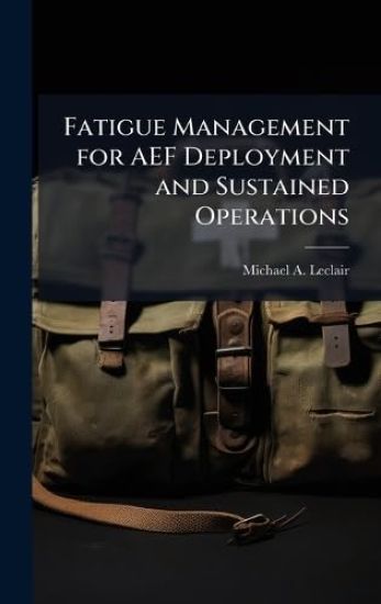 Fatigue Management for AEF Deployment and Sustained Operations