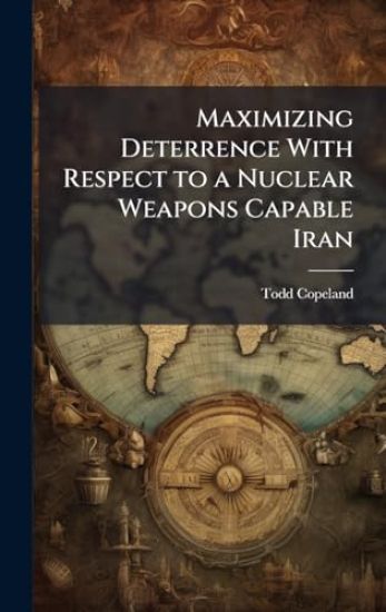 Maximizing Deterrence With Respect to a Nuclear Weapons Capable Iran