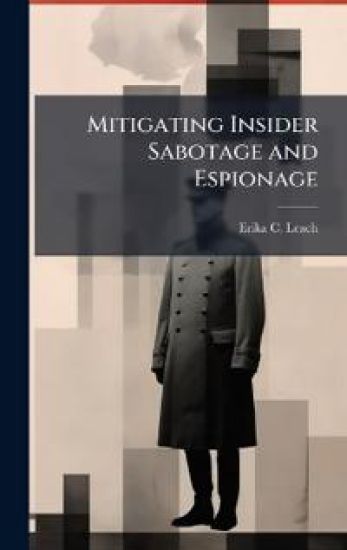 Mitigating Insider Sabotage and Espionage