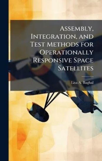 Assembly, Integration, and Test Methods for Operationally Responsive Space Satellites
