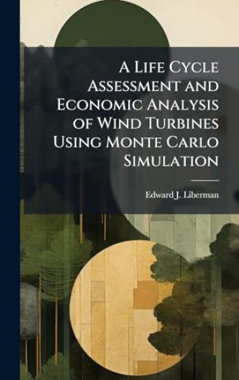 A Life Cycle Assessment and Economic Analysis of Wind Turbines Using Monte Carlo Simulation