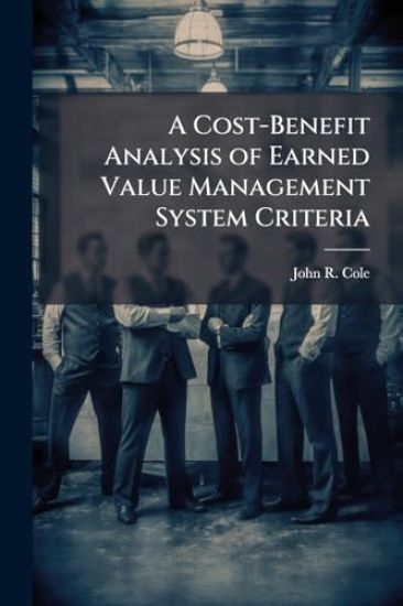 A Cost-Benefit Analysis of Earned Value Management System Criteria