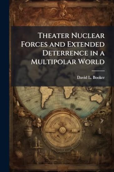 Theater Nuclear Forces and Extended Deterrence in a Multipolar World
