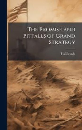 The Promise and Pitfalls of Grand Strategy