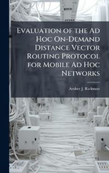 Evaluation of the Ad Hoc On-Demand Distance Vector Routing Protocol for Mobile Ad Hoc Networks