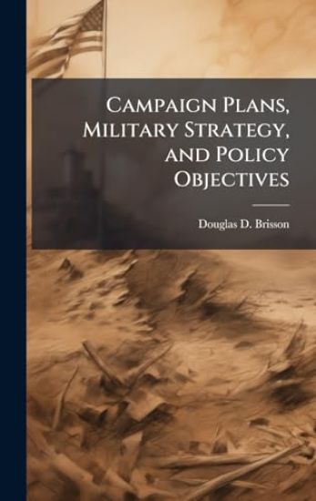 Campaign Plans, Military Strategy, and Policy Objectives