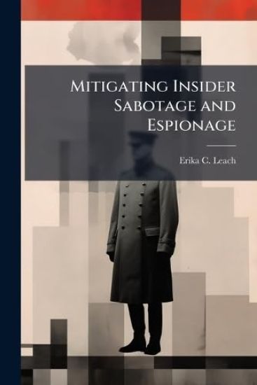 Mitigating Insider Sabotage and Espionage