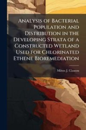 Analysis of Bacterial Population and Distribution in the Developing Strata of a Constructed Wetland Used for Chlorinated Ethene Bioremediation
