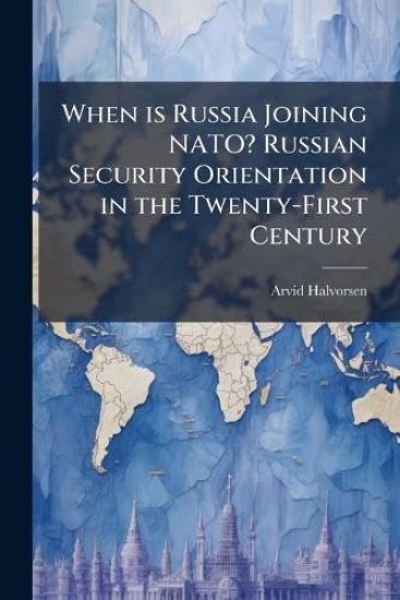 When is Russia Joining NATO? Russian Security Orientation in the Twenty-First Century