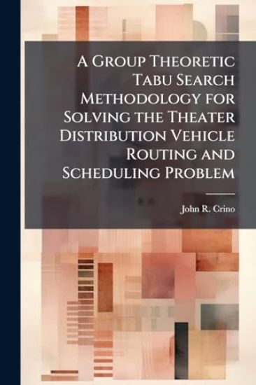 A Group Theoretic Tabu Search Methodology for Solving the Theater Distribution Vehicle Routing and Scheduling Problem