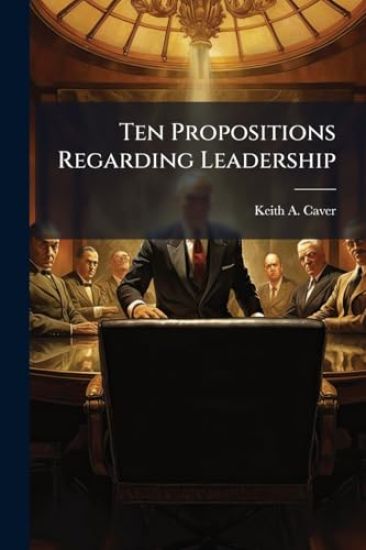 Ten Propositions Regarding Leadership