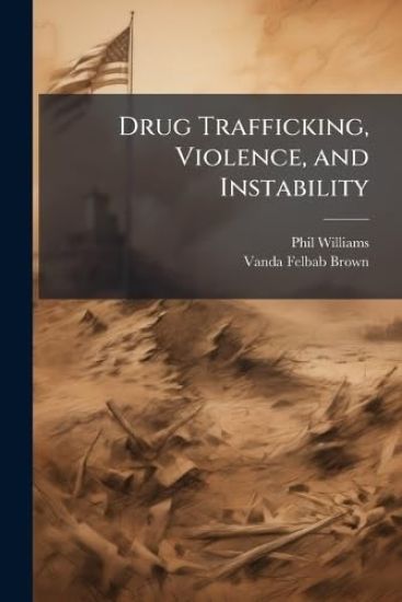 Drug Trafficking, Violence, and Instability