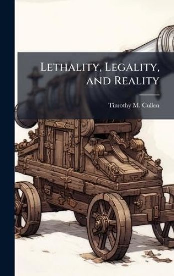 Lethality, Legality, and Reality