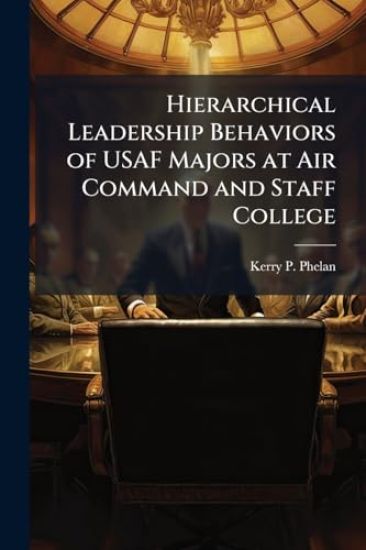 Hierarchical Leadership Behaviors of USAF Majors at Air Command and Staff College