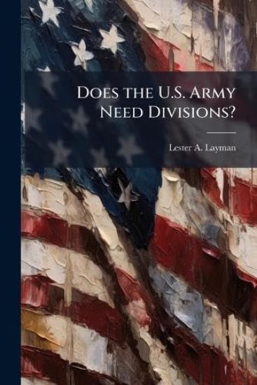 Does the U.S. Army Need Divisions?