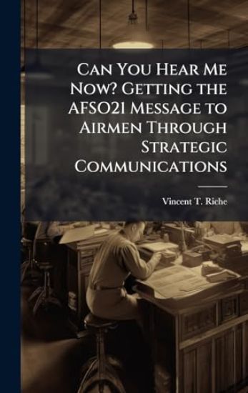 Can You Hear Me Now? Getting the AFSO21 Message to Airmen Through Strategic Communications