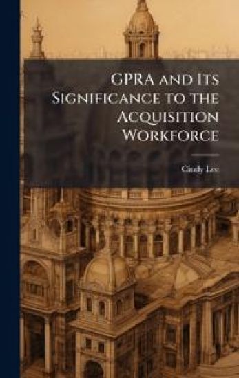 GPRA and Its Significance to the Acquisition Workforce